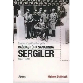 Çağdaş Türk Sanatında Sergiler 1850 - 1950 Mehmet Üstünipek