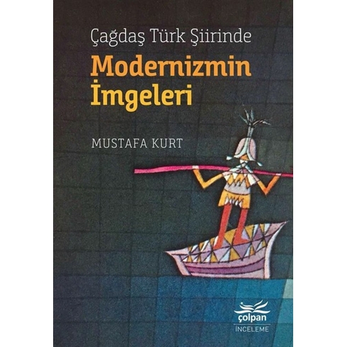 Çağdaş Türk Şiirinde Modernizmin Imgeleri - Mustafa Kurt