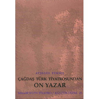 Çağdaş Türk Tiyatrosundan On Yazar Ayşegül Yüksel