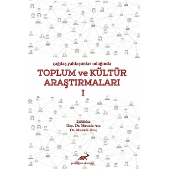 Çağdaş Yaklaşımlar Odağında Toplum Ve Kültür Araştırmaları 1 Mustafa Dinç,Mustafa Aça