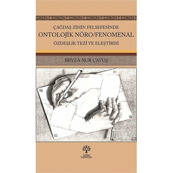 Çağdaş Zihin Felsefesinde Ontolojik Nöro; Fenomenal Özdeşlik Tezi Ve Eleştirisifenomenal Özdeşlik Tezi Ve Eleştirisi Beyza Nur Çavuş