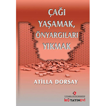 Çağı Yaşamak, Önyargıları Yıkmak Atilla Dorsay