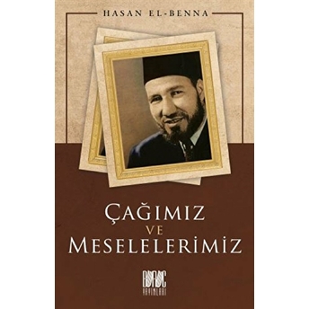 Çağımız Ve Meselelerimiz Hasan El-Benna