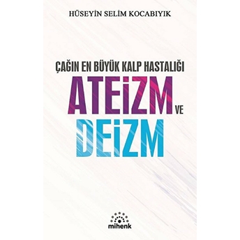 Çağın En Büyük Kalp Hastalığı Ateizm Ve Deizm Hüseyin Selim Kocabıyık