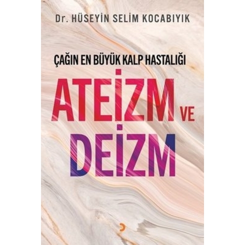 Çağın En Büyük Kalp Hastalığı Ateizm Ve Deizm - Hüseyin Selim Kocabıyık