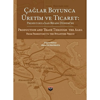 Çağlar Boyunca Üretim Ve Ticaret -Prehistorya'dan Bizans Dönemi'ne Oktay Dumanyaka