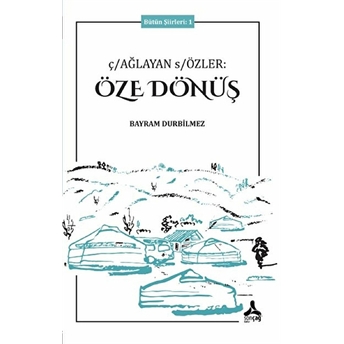 Çağlayan Sözler: Öze Dönüş - Bütün Şiirleri 1 Bayram Durbilmez