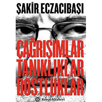 Çağrışımlar, Tanıklıklar, Dostluklar Şakir Eczacıbaşı