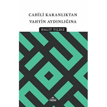 Cahili Karanlıktan Vahyin Aydınlığına Halit Yıldız