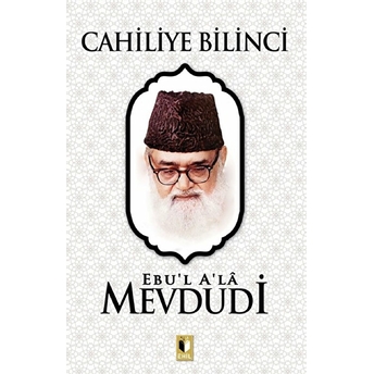 Cahiliye Bilinci Ebu`l Ala Mevdudi