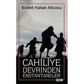 Cahiliye Devrinden Enstantaneler - Bülent Hakan Altuncu