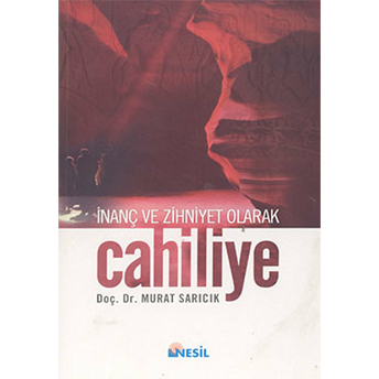 Cahiliye: Inanç Ve Zihniyet Olarak Murat Sarıcık