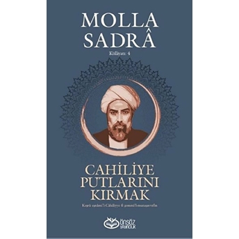 Cahiliye Putlarını Kırmak - Molla Sadra Külliyatı 4 Molla Sadra