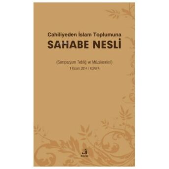 Cahiliyeden Islam Toplumuna Sahabe Nesli ;( Sempozyum Tebliğ Ve Müzakereleri )( Sempozyum Tebliğ Ve Müzakereleri ) Adil Yavuz