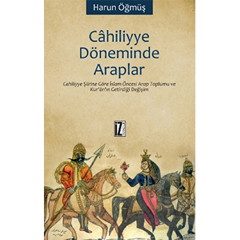 Cahiliyye Döneminde Araplar Harun Öğmüş