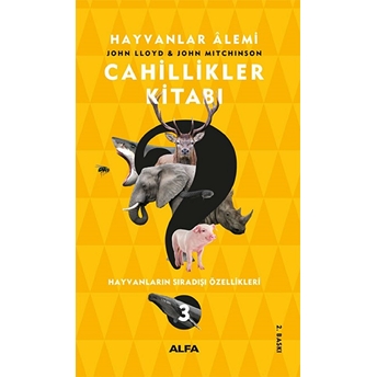 Cahillikler Kitabı 3 - Hayvanlar Alemi-Hayvanların Sıradışı Özellikleri John Lloyd, John Mitchinson