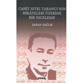 Cahit Sıtkı Tarancı'nın Hikâyeleri Üzerine Bir Inceleme Şaban Sağlık