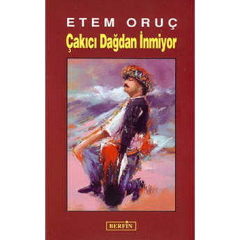 Çakıcı Dağdan Inmiyor Etem Oruç