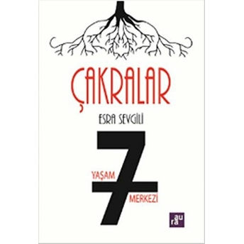 Çakralar - 7 Yaşam Merkezi Esra Sevgili