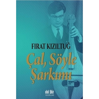 Çal Söyle Şarkımı Fırat Kızıltuğ