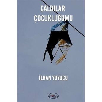 Çaldılar Çocukluğumu - Ilhan Yuyucu