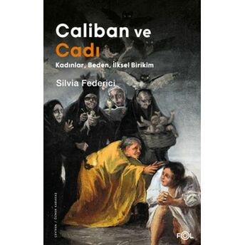 Caliban Ve Cadı –Kadınlar, Beden, Ilksel Birikim Silvia Federici