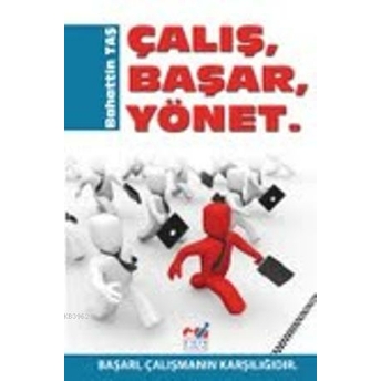 Çalış, Başar, Yönet; Başarı, Çalışmanın Karşılığıdırbaşarı, Çalışmanın Karşılığıdır Bahattin Taş