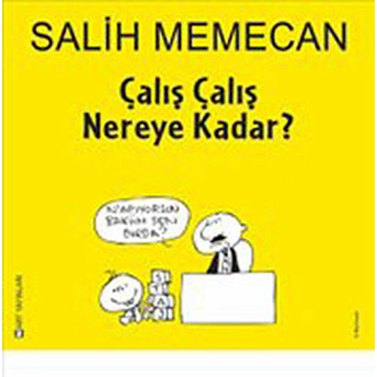 Çalış Çalış Nereye Kadar? Salih Memecan