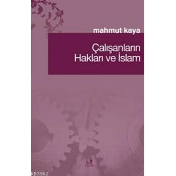 Çalışanların Hakları Ve Islam Mahmut Kaya