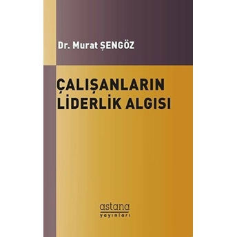 Çalışanların Liderlik Algısı - Murat Şengöz