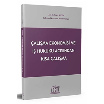 Çalışma Ekonomisi Ve Iş Hukuku Açısından Kısa Çalışma M. Ihsan Seçkin