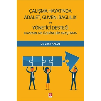 Çalışma Hayatında Adalet, Güven, Bağlılık Ve Yönetici Desteği Kavramları Üzerine Bir Araştırma Cenk Aksoy