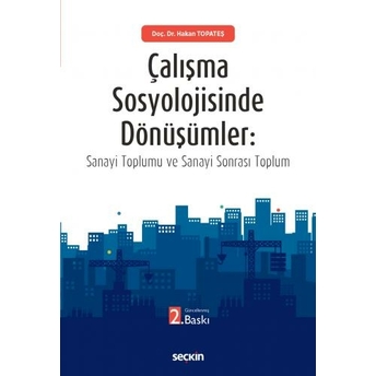 Çalışma Sosyolojisinde Dönüşümler Hakan Topateş