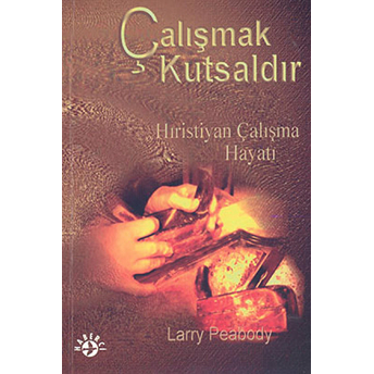 Çalışmak Kutsaldır Hıristiyan Çalışma Hayatı