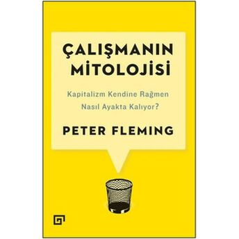 Çalışmanın Mitolojisi: Kapitalizm Kendine Rağmen Nasıl Ayakta Kalıyor? Peter Fleming