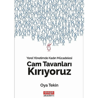 Cam Tavanları Kırıyoruz - Yerel Yönetimde Kadın Mücadelesi - Oya Tekin