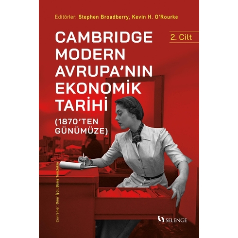 Cambridge Modern Avrupa’nın Ekonomik Tarihi (1870’Ten Günümüze) Kevin H. O’rourke,Stephen Broadberry