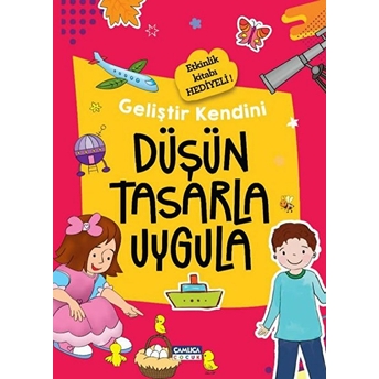 Çamlıca Çocuk Yayınları Geliştir Kendini - Düşün Tasarla Uygula