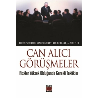 Can Alıcı Görüşmeler - Riskler Yüksek Olduğunda Gerekli Taktikler Joseph Grenny