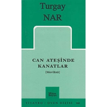 Can Ateşinde Kanatlar (Mevlânâ) Turgay Nar