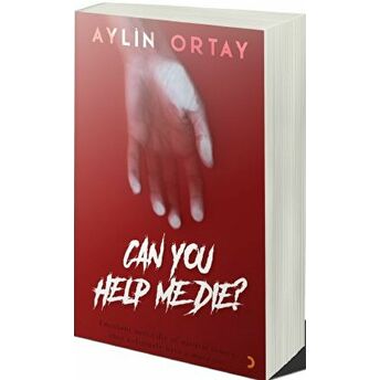 Can You Help Me Die? Aylin Ortay