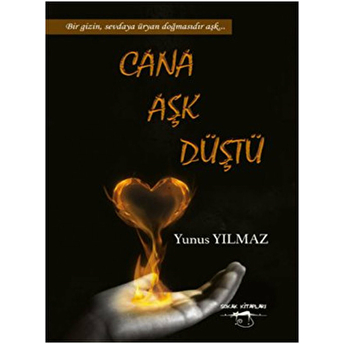 Cana Aşk Düştü - Bir Gizin, Sevdaya Üryan Doğmasıdır Aşk... Yunus Yılmaz