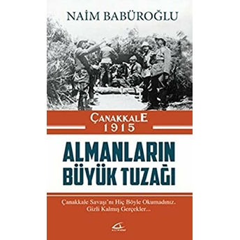 Çanakkale 1915 Almanların Büyük Tuzağı Naim Babüroğlu