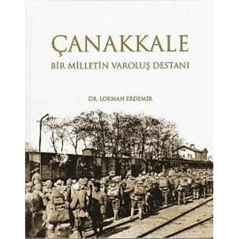 Çanakkale Bir Milletin Varoluş Destanı Lokman Erdemir