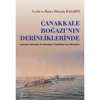 Çanakkale Boğazı'nın Derinliklerinde Avustralya Denizatlısı Ile Sultan Hisar Torpidobotu'nun Mü Vecihi Başarın