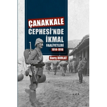 Çanakkale Cephesinde Ikmal Faaliyetleri 1914-1916 Barış Borlat