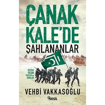 Çanakkale’de Şahlananlar Destan Yazan Yiğitler Ve Analar Vehbi Vakkasoğlu