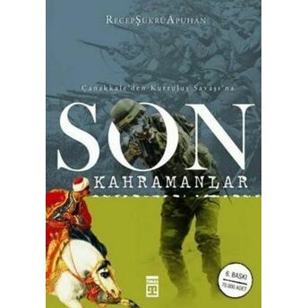 Çanakkale’den Kurtuluş Savaşı’na Son Kahramanlar Recep Şükrü Apuhan