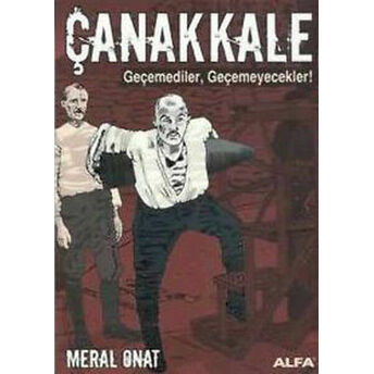 Çanakkale - Geçemediler,Geçemeyecekler! Meral Onat