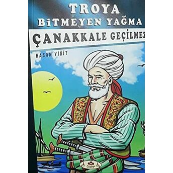 Çanakkale Geçilmez - Troya Bitmeyen Yağma Hasan Yiğit